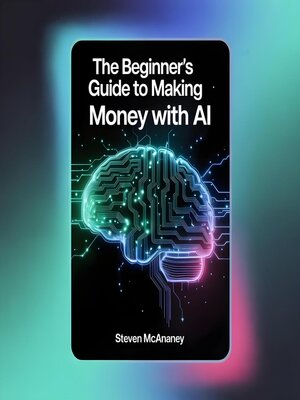 cover image of The Beginner's Guide to Making Money with AI